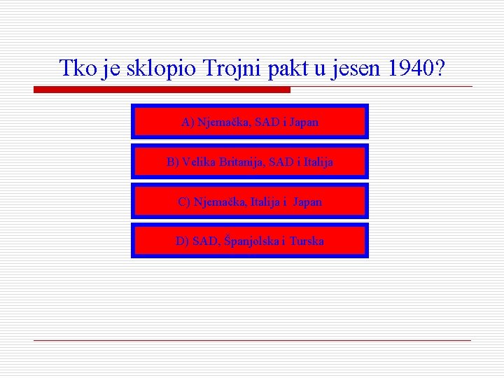 Tko je sklopio Trojni pakt u jesen 1940? A) Njemačka, SAD i Japan B)