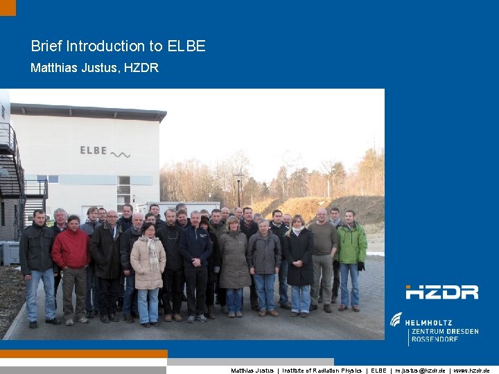 Brief Introduction to ELBE Matthias Justus, HZDR Matthias Justus | Institute of Radiation Physics
