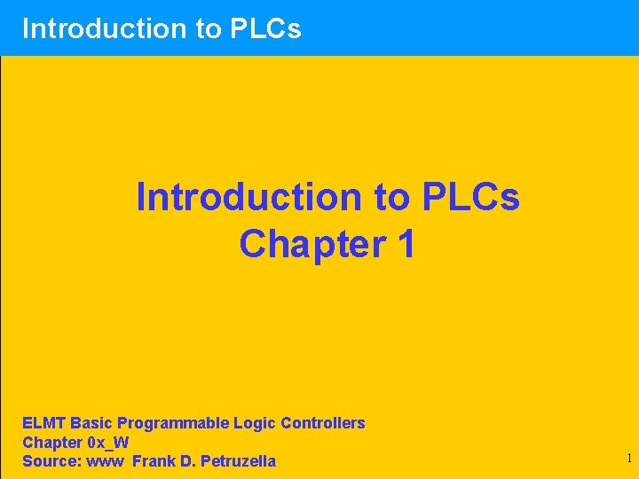 Introduction to PLCs Chapter 1 ELMT Basic Programmable Logic Controllers Chapter 0 x_W Source: