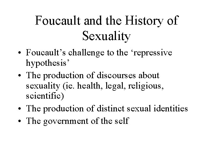 Foucault and the History of Sexuality • Foucault’s challenge to the ‘repressive hypothesis’ •