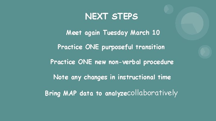NEXT STEPS Meet again Tuesday March 10 Practice ONE purposeful transition Practice ONE new