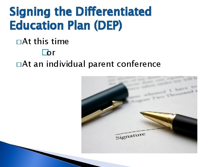 Signing the Differentiated Education Plan (DEP) � At this time �or � At an