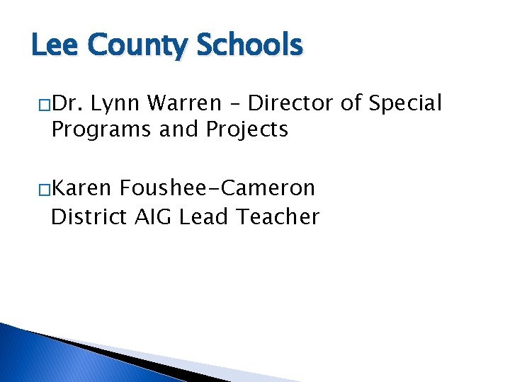 Lee County Schools �Dr. Lynn Warren – Director of Special Programs and Projects �Karen