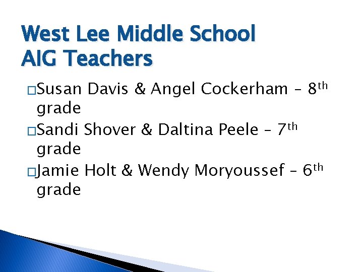 West Lee Middle School AIG Teachers �Susan Davis & Angel Cockerham – 8 th