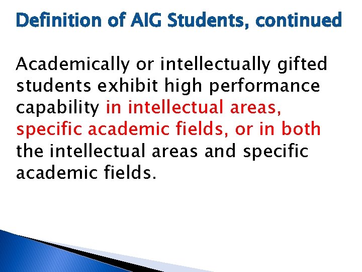 Definition of AIG Students, continued Academically or intellectually gifted students exhibit high performance capability