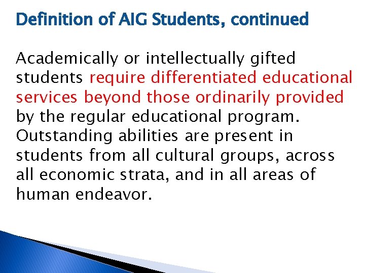 Definition of AIG Students, continued Academically or intellectually gifted students require differentiated educational services