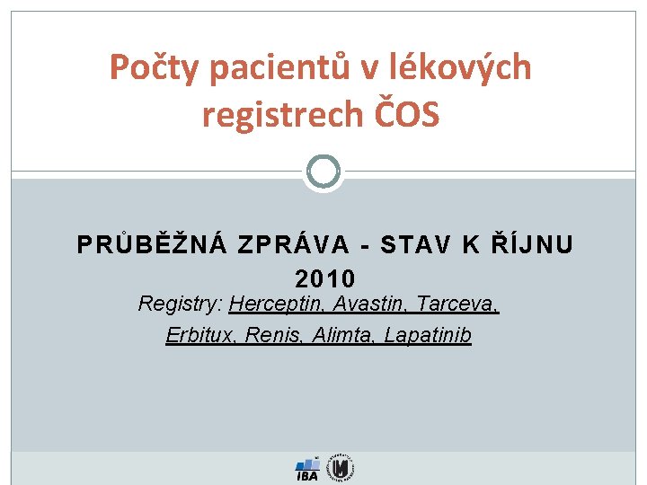 Počty pacientů v lékových registrech ČOS PRŮBĚŽNÁ ZPRÁVA - STAV K ŘÍJNU 2010 Registry: