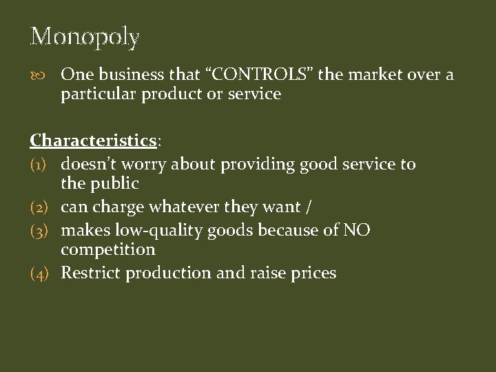 Monopoly One business that “CONTROLS” the market over a particular product or service Characteristics: