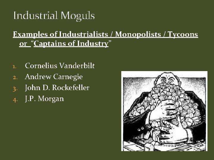 Industrial Moguls Examples of Industrialists / Monopolists / Tycoons or “Captains of Industry” Cornelius