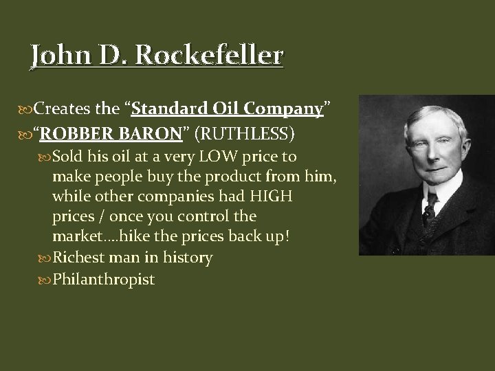 John D. Rockefeller Creates the “Standard Oil Company” “ROBBER BARON” (RUTHLESS) Sold his oil