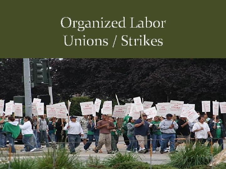 Organized Labor Unions / Strikes 