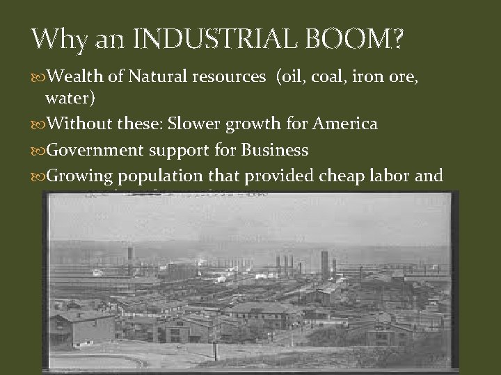 Why an INDUSTRIAL BOOM? Wealth of Natural resources (oil, coal, iron ore, water) Without