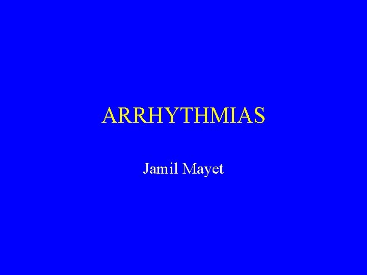 ARRHYTHMIAS Jamil Mayet 