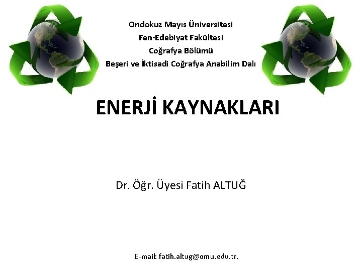Ondokuz Mayıs Üniversitesi Fen-Edebiyat Fakültesi Coğrafya Bölümü Beşeri ve İktisadi Coğrafya Anabilim Dalı ENERJİ