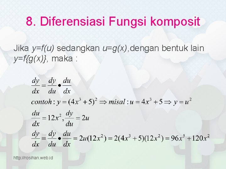 8. Diferensiasi Fungsi komposit Jika y=f(u) sedangkan u=g(x), dengan bentuk lain y=f{g(x)}, maka :