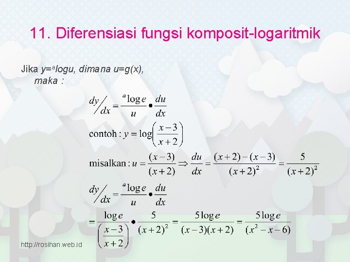 11. Diferensiasi fungsi komposit-logaritmik Jika y=alogu, dimana u=g(x), maka : http: //rosihan. web. id