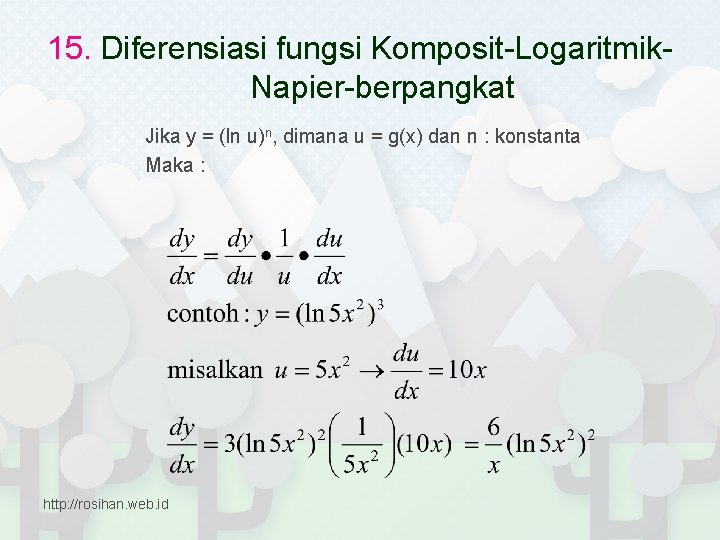 15. Diferensiasi fungsi Komposit-Logaritmik. Napier-berpangkat Jika y = (ln u)n, dimana u = g(x)