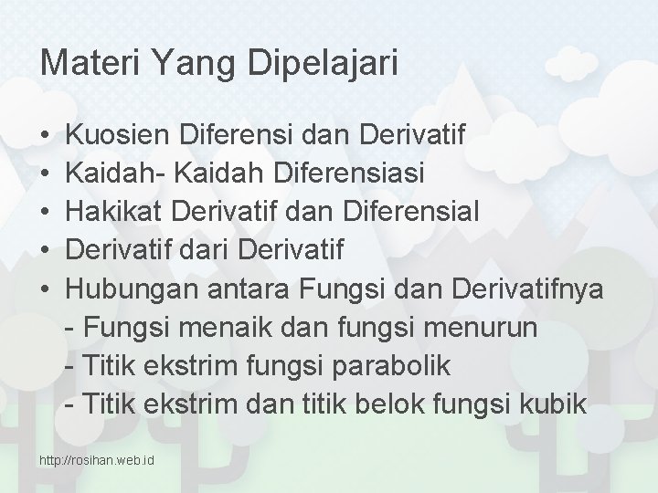 Materi Yang Dipelajari • • • Kuosien Diferensi dan Derivatif Kaidah- Kaidah Diferensiasi Hakikat