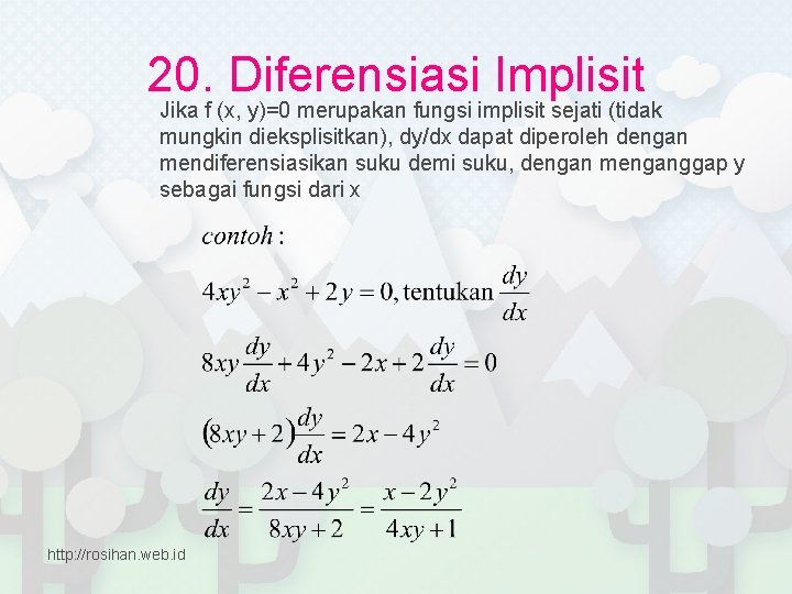 20. Diferensiasi Implisit Jika f (x, y)=0 merupakan fungsi implisit sejati (tidak mungkin dieksplisitkan),