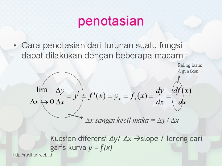 penotasian • Cara penotasian dari turunan suatu fungsi dapat dilakukan dengan beberapa macam :