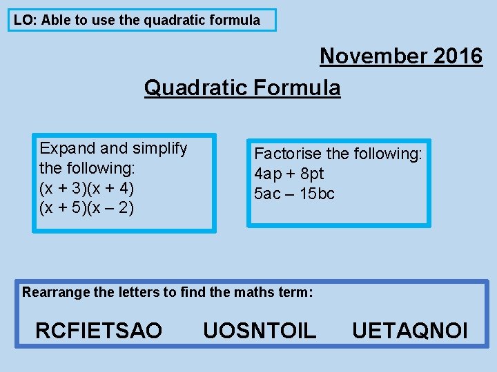 LO: Able to use the quadratic formula November 2016 Quadratic Formula Expand simplify the