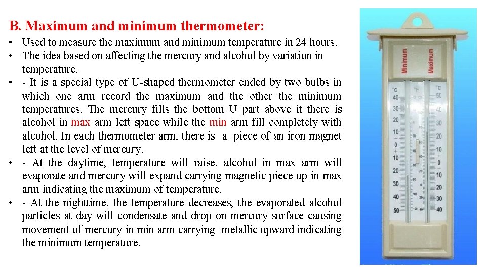 B. Maximum and minimum thermometer: • Used to measure the maximum and minimum temperature