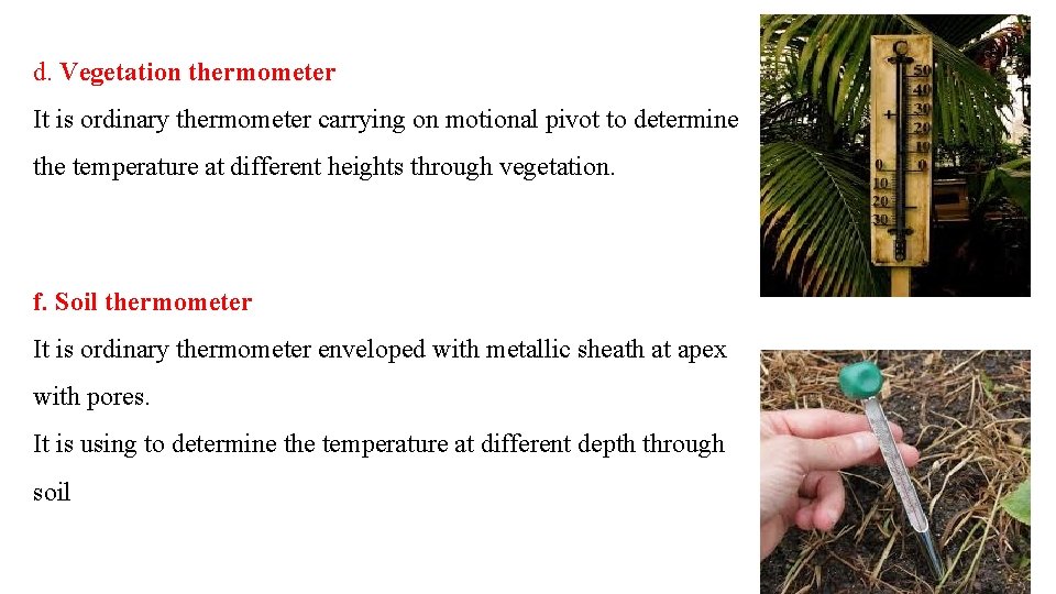 d. Vegetation thermometer It is ordinary thermometer carrying on motional pivot to determine the