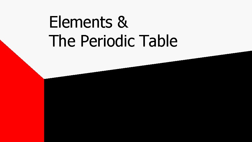 Elements & The Periodic Table 