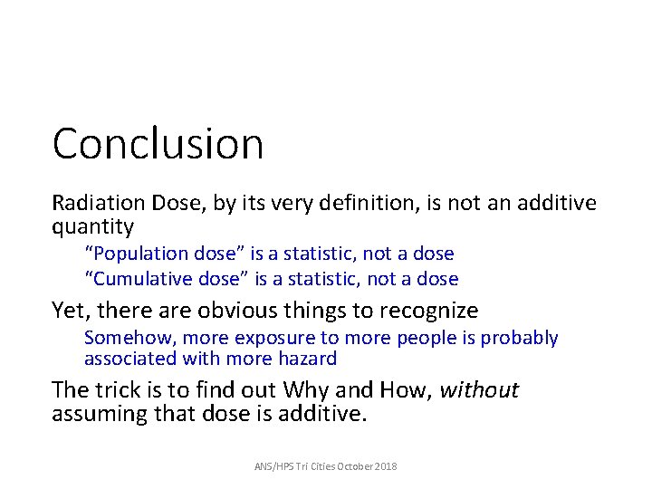 Conclusion Radiation Dose, by its very definition, is not an additive quantity “Population dose”