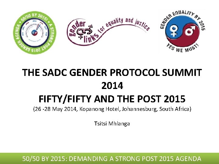 THE SADC GENDER PROTOCOL SUMMIT 2014 FIFTY/FIFTY AND THE POST 2015 (26 -28 May