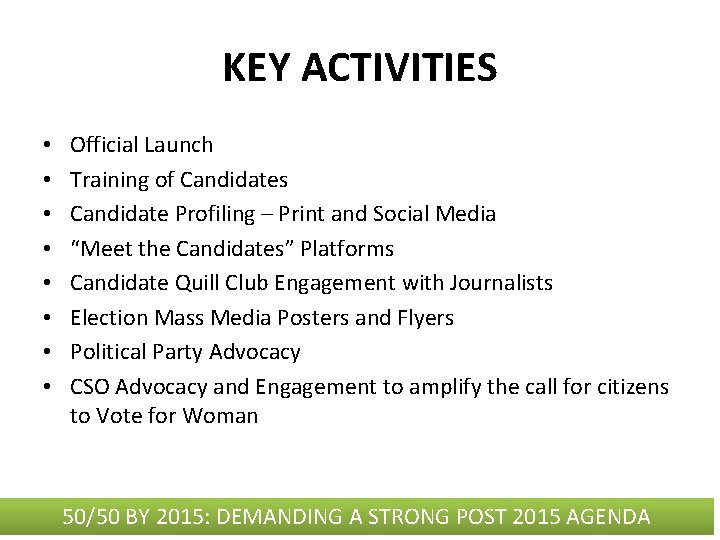 KEY ACTIVITIES • • Official Launch Training of Candidates Candidate Profiling – Print and