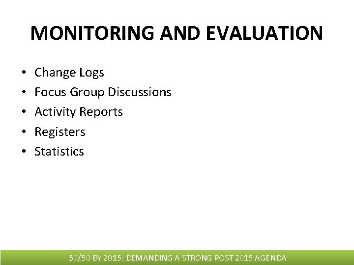MONITORING AND EVALUATION • • • Change Logs Focus Group Discussions Activity Reports Registers