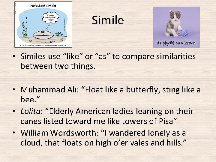 Simile • Similes use “like” or “as” to compare similarities between two things. •