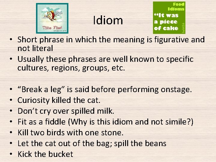 Idiom • Short phrase in which the meaning is figurative and not literal •