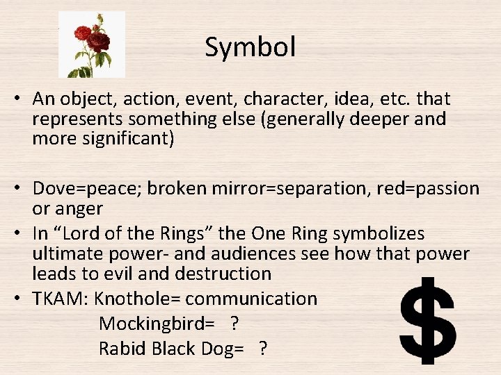 Symbol • An object, action, event, character, idea, etc. that represents something else (generally