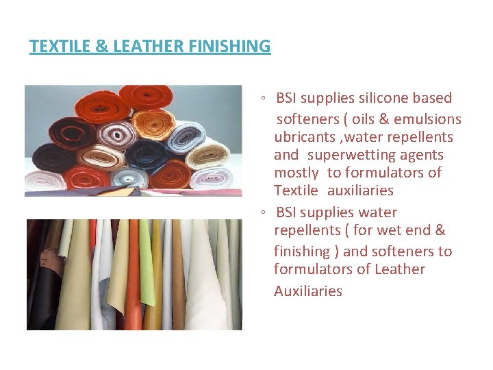 TEXTILE & LEATHER FINISHING 。 BSI supplies silicone based softeners ( oils & emulsions