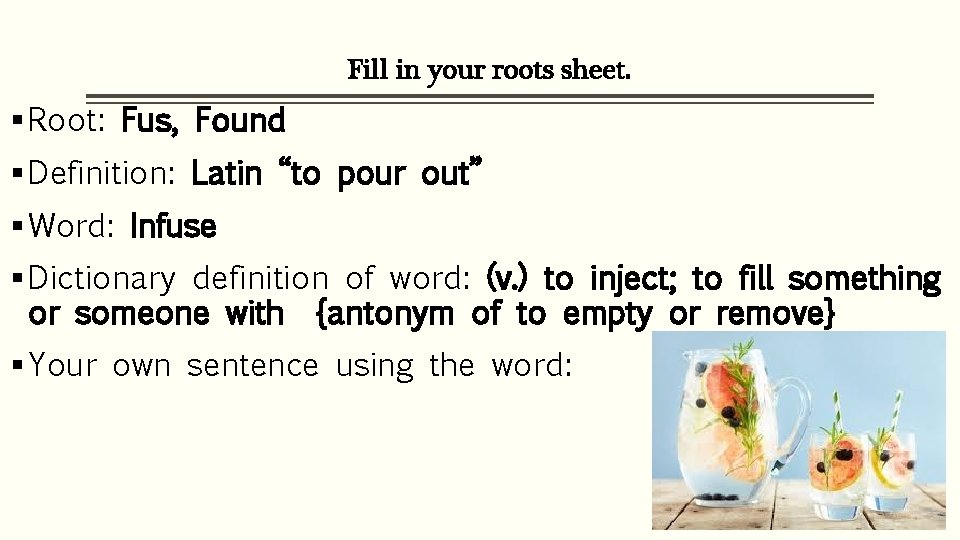 Fill in your roots sheet. § Root: Fus, Found § Definition: Latin “to pour