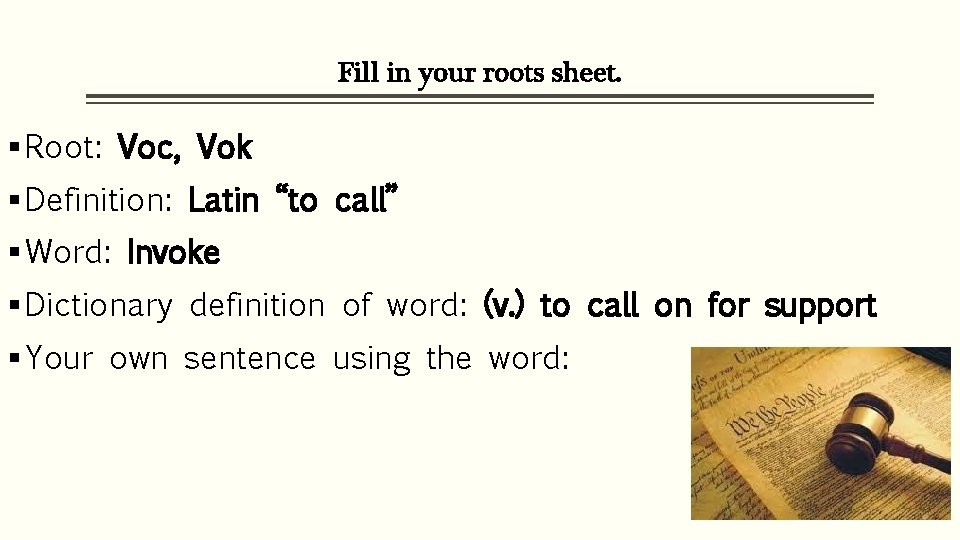 Fill in your roots sheet. § Root: Voc, Vok § Definition: Latin “to call”