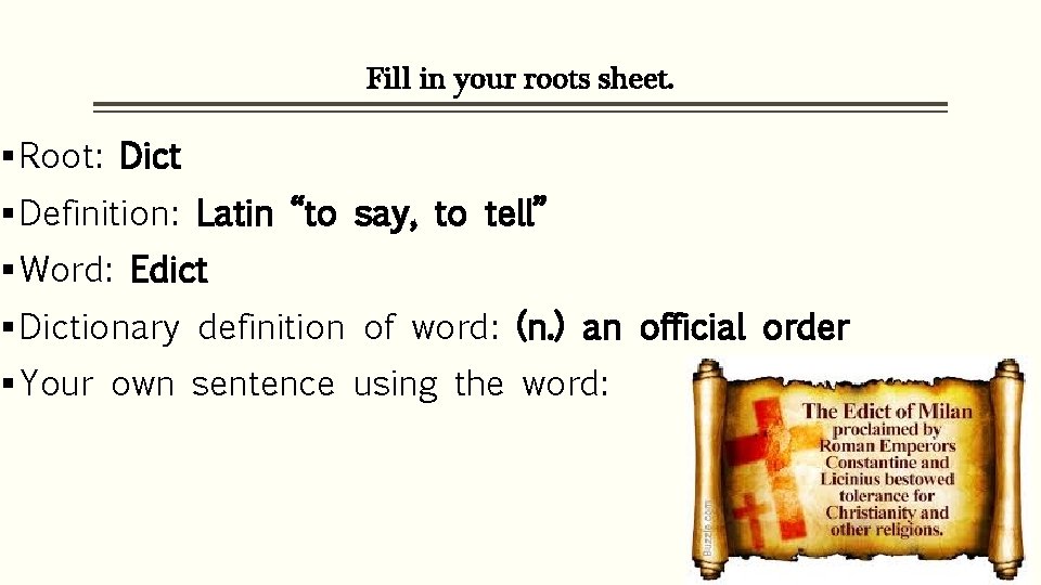 Fill in your roots sheet. § Root: Dict § Definition: Latin “to say, to