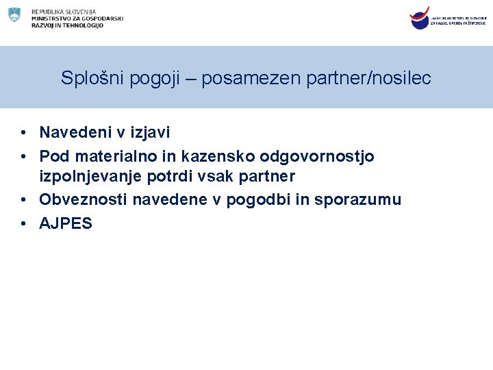 Splošni pogoji – posamezen partner/nosilec • Navedeni v izjavi • Pod materialno in kazensko