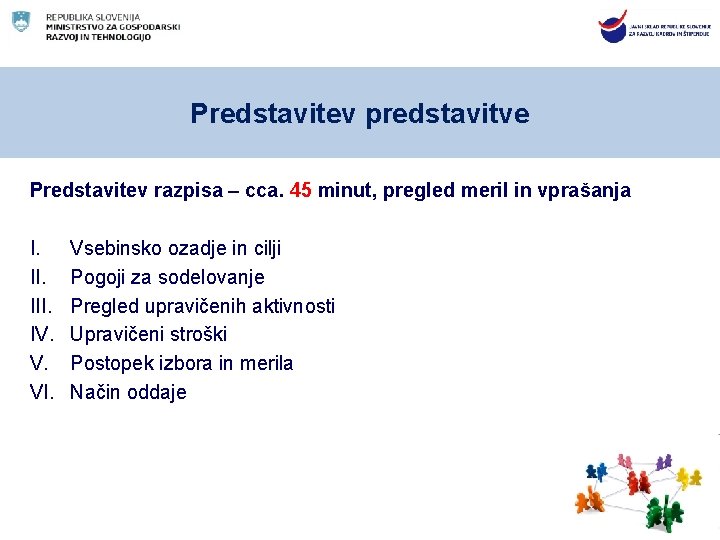 Predstavitev predstavitve Predstavitev razpisa – cca. 45 minut, pregled meril in vprašanja I. III.