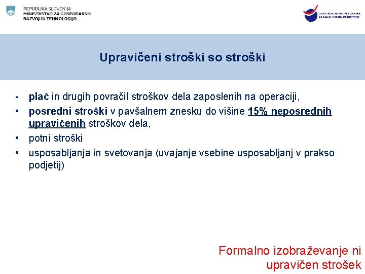 Upravičeni stroški so stroški - plač in drugih povračil stroškov dela zaposlenih na operaciji,