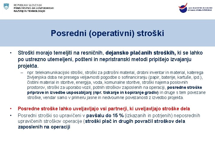 Posredni (operativni) stroški • Stroški morajo temeljiti na resničnih, dejansko plačanih stroških, ki se