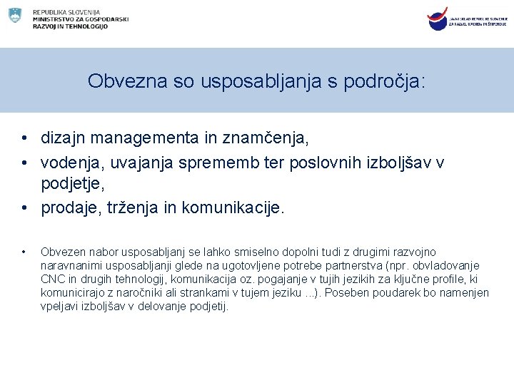 Obvezna so usposabljanja s področja: • dizajn managementa in znamčenja, • vodenja, uvajanja sprememb