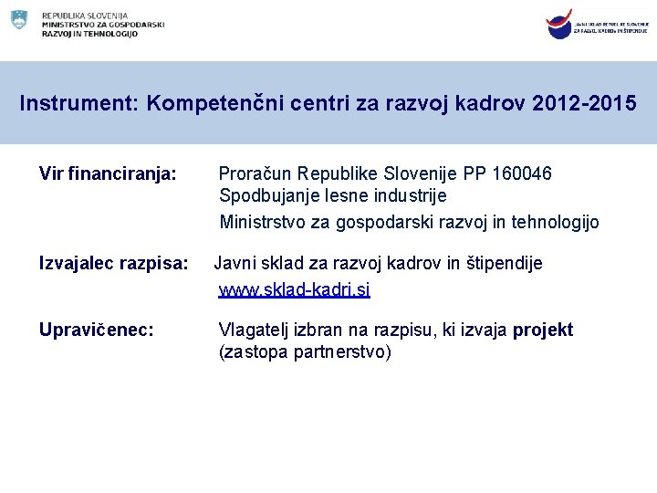 Instrument: Kompetenčni centri za razvoj kadrov 2012 -2015 Vir financiranja: Proračun Republike Slovenije PP