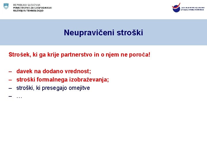 Neupravičeni stroški Strošek, ki ga krije partnerstvo in o njem ne poroča! – –