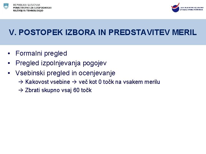 V. POSTOPEK IZBORA IN PREDSTAVITEV MERIL • Formalni pregled • Pregled izpolnjevanja pogojev •