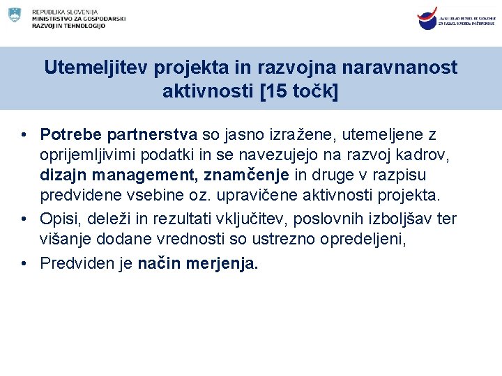 Utemeljitev projekta in razvojna naravnanost aktivnosti [15 točk] • Potrebe partnerstva so jasno izražene,