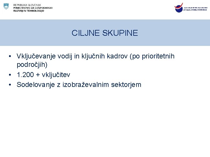 CILJNE SKUPINE • Vključevanje vodij in ključnih kadrov (po prioritetnih področjih) • 1. 200