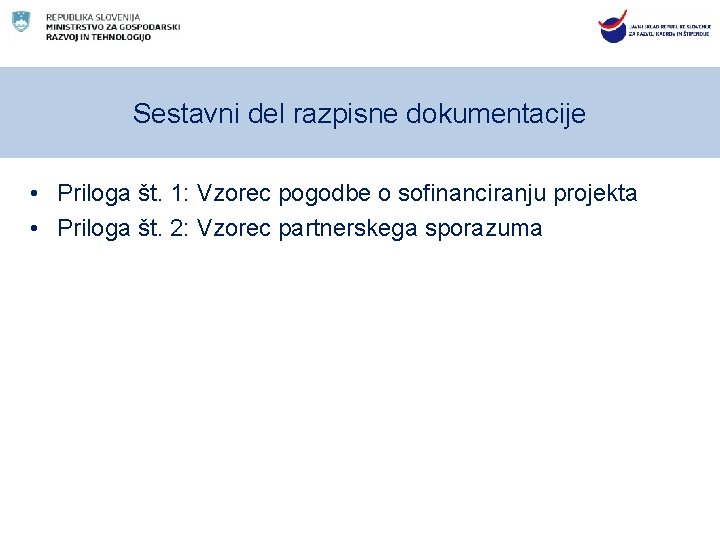 Sestavni del razpisne dokumentacije • Priloga št. 1: Vzorec pogodbe o sofinanciranju projekta •